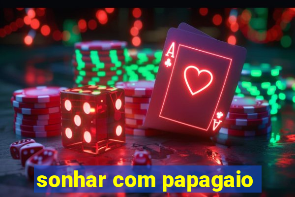 sonhar com papagaio